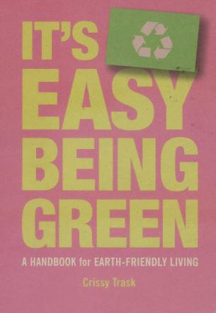 It's Easy Being Green: A Handbook for Earth-Friendly Living